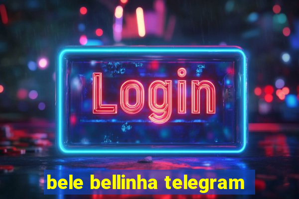 bele bellinha telegram